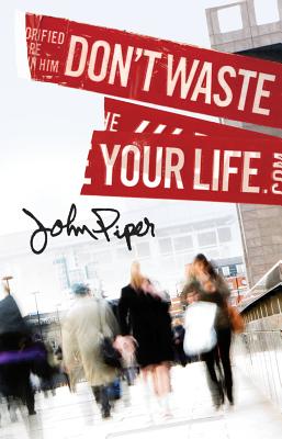 Don't Waste Your Life (Pack of 25) - John Piper