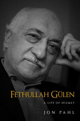 Fethullah Gulen: A Life of Hizmet - Jon Pahl