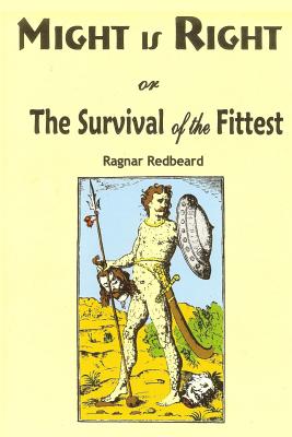 Might is Right: or the Survival of the Fittest - Ragnar Redbeard