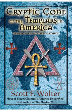 Coperta cărții 'Cryptic Code: The Templars in America and the Origins of the Hooked X - Scott F. Wolter'