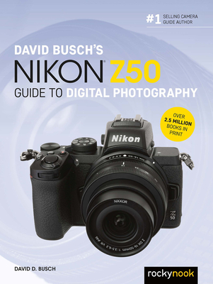 David Busch's Nikon Z50 Guide to Digital Photography - David D. Busch