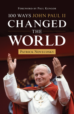 100 Ways John Paul II Changed the World - Patrick Novecosky