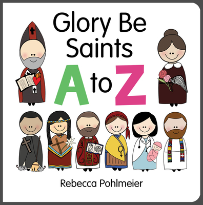Glory Be Saints A to Z - Rebecca Pohlmeier