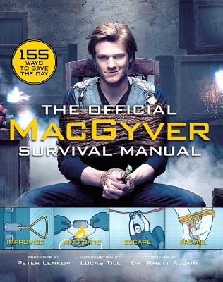 The Official Macgyver Survival Manual: 155 Ways to Save the Day - Rhett Allain