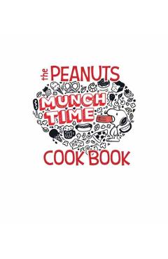 The Peanuts Family Cookbook: Delicious Dishes for Kids to Make with Their Favorite Grown-Ups - Weldon Owen