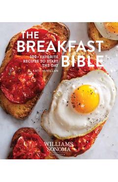 The Breakfast Bible: 100+ Favorite Recipes to Start the Day - Kate Mcmillan