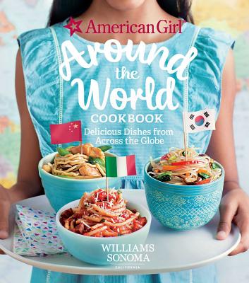 American Girl: Around the World Cookbook: Delicious Dishes from Across the Globe - American Girl