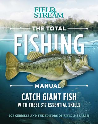 The Total Fishing Manual (Paperback Edition): 317 Essential Fishing Skills - Joe Cermele