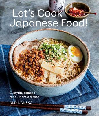 Let's Cook Japanese Food!: Everyday Recipes for Authentic Dishes - Amy Kaneko