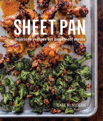 Sheet Pan: Delicious Recipes for Hands-Off Meals - Kate Mcmillan