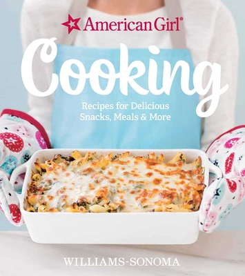 American Girl Cooking: Recipes for Delicious Snacks, Meals & More - Williams-sonoma