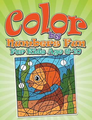 Color By Numbers Fun: For Kids Age 6-10 - Bowe Packer