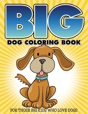 Big Dog Coloring Book: For Those Big Kids Who Love Dogs - Bowe Packer