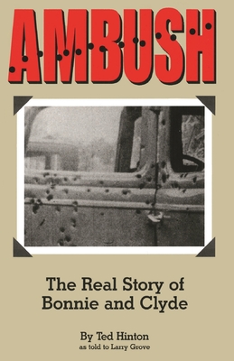 Ambush: The Real Story of Bonnie and Clyde - Ted Hinton