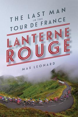 Lantern Rouge: The Last Man in the Tour de France - Max Leonard