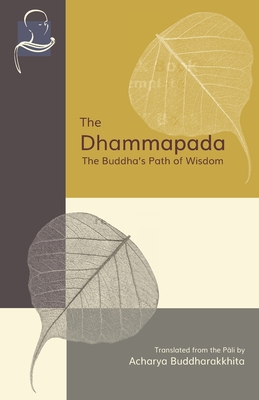 The Dhammapada: The Buddha's Path of Wisdom - Acharya Buddharakkhita