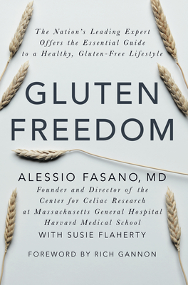 Gluten Freedom: The Nation's Leading Expert Offers the Essential Guide to a Healthy, Gluten-Free Lifestyle - Alessio Fasano