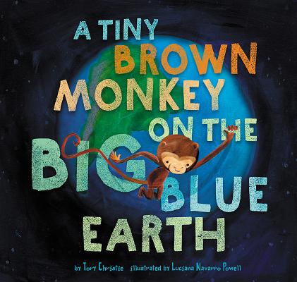 A Tiny Brown Monkey on the Big Blue Earth - Tory Christie