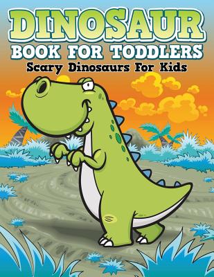 Dinosaur Coloring Book For Toddlers: Scary Dinosaurs For Kids - Speedy Publishing Llc