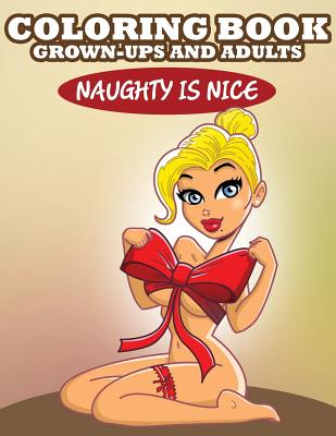 Coloring Book For Grown-Ups and Adults: Naughty is Nice - Speedy Publishing Llc