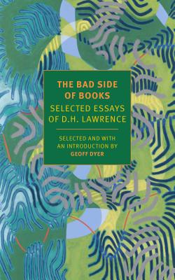 The Bad Side of Books: Selected Essays of D.H. Lawrence - D. H. Lawrence
