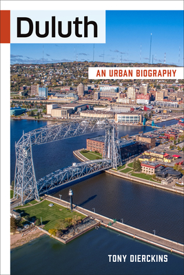 Duluth: An Urban Biography - Tony Dierckins