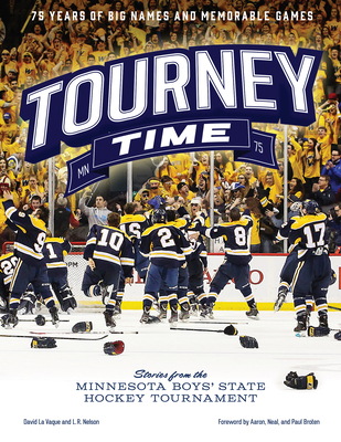 Tourney Time: Stories from the Minnesota Boys State Hockey Tournament - David La Vaque