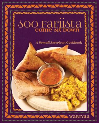 Soo Fariista / Come Sit Down: A Somali American Cookbook - Wariyaa