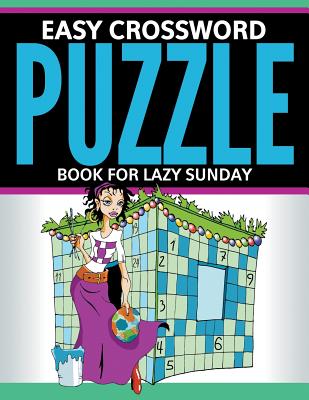 Easy Crossword Puzzle Book For Lazy Sunday - Speedy Publishing Llc