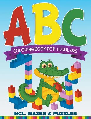 ABC Coloring Book For Toddlers incl. Mazes & Puzzles - Speedy Publishing Llc