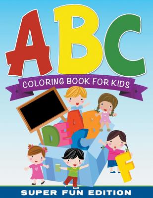 ABC Coloring Book For Kids Super Fun Edition - Speedy Publishing Llc