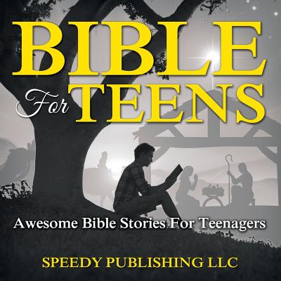 Bible For Teens: Awesome Bible Stories For Teenagers - Speedy Publishing Llc