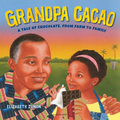 Grandpa Cacao: A Tale of Chocolate, from Farm to Family - Elizabeth Zunon
