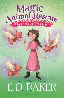 Magic Animal Rescue 4: Maggie and the Flying Pigs - E. D. Baker