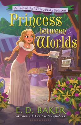 Princess Between Worlds: A Tale of the Wide-Awake Princess - E. D. Baker