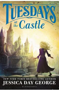 Tuesdays at the Castle - Jessica Day George