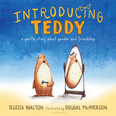 Introducing Teddy: A Gentle Story about Gender and Friendship - Jessica Walton