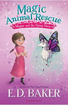 Coperta cărții 'Magic Animal Rescue: Maggie and the Flying Horse - E. D. Baker'