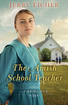 The Amish Schoolteacher: A Romance - Jerry Eicher