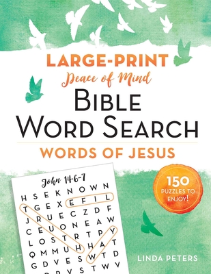 Peace of Mind Bible Word Search: Words of Jesus: 150 Puzzles to Enjoy! - Linda Peters