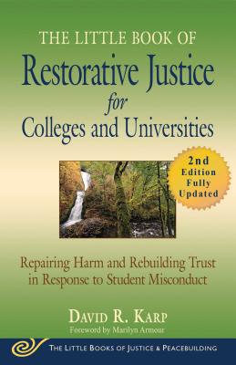 The Little Book of Restorative Justice for Colleges and Universities, Second Edition: Repairing Harm and Rebuilding Trust in Response to Student Misco - David R. Karp