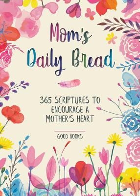 Mom's Daily Bread: 365 Scriptures to Encourage a Mother's Heart - Good Books