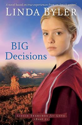 Big Decisions: A Novel Based on True Experiences from an Amish Writer! - Linda Byler