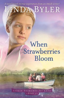 When Strawberries Bloom: A Novel Based on True Experiences from an Amish Writer! - Linda Byler