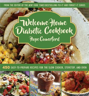 Welcome Home Diabetic Cookbook: 450 Easy-To-Prepare Recipes for the Slow Cooker, Stovetop, and Oven - Hope Comerford