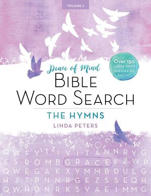 Peace of Mind Bible Word Search: The Hymns: Over 150 Large-Print Puzzles to Enjoy! - Linda Peters