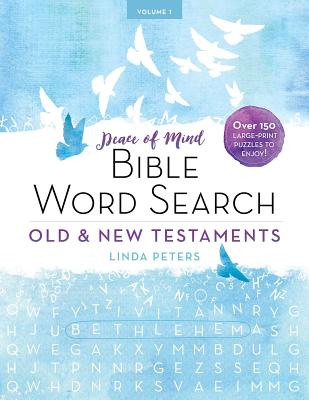 Peace of Mind Bible Word Search: Old & New Testaments: Over 150 Large-Print Puzzles to Enjoy! - Linda Peters