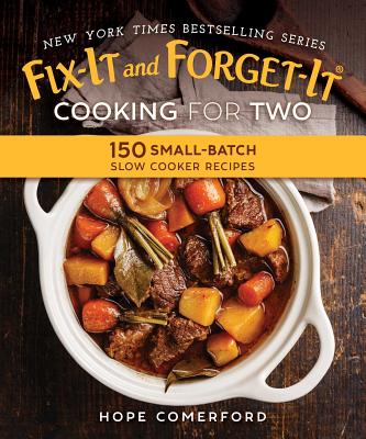 Fix-It and Forget-It Cooking for Two: 150 Small-Batch Slow Cooker Recipes - Hope Comerford