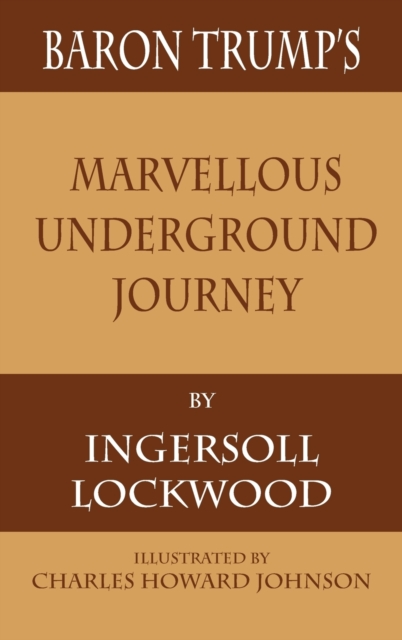 Baron Trump's Marvellous Underground Journey - Ingersoll Lockwood