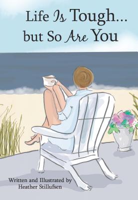 Life Is Tough... But So Are You - Heather Stillufsen